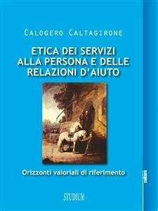 Etica dei servizi alla persona e delle relazioni d'aiuto (eBook, ePUB) - Caltagirone, Calogero