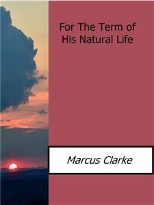 For the term of his natural life (eBook, ePUB) - Clarke, Marcus