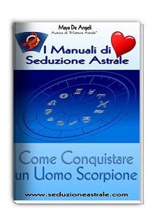 Come Conquistare un Uomo Scorpione (eBook, ePUB) - De Angeli, Maya; De Angeli, Maya