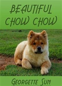 Beautiful Chow Chow (eBook, ePUB) - Sun, Georgette