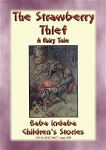 THE STRAWBERRY THIEF - A Children’s Fairy Tale with a Moral (eBook, ePUB) - E. Mouse, Anon