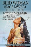 Bird Woman (Sacajawea) the Guide of Lewis and Clark: Her Own Story Now First Given to the World (eBook, ePUB)