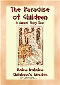 THE PARADISE FOR CHILDREN - A Greek Children's Fairy Tale (eBook, ePUB) - E. Mouse, Anon