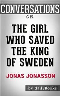 The Girl Who Saved the King of Sweden: A Novel by Jonas Jonasson   Conversation Starters (eBook, ePUB) - Books, Daily