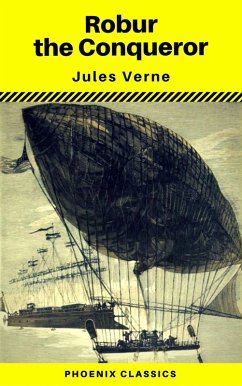 Robur the Conqueror (Phoenix Classics) (eBook, ePUB) - Verne, Jules; Classics, Phoenix