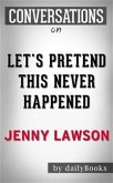 Let's Pretend This Never Happened: by Jenny Lawson   Conversation Starters (eBook, ePUB)