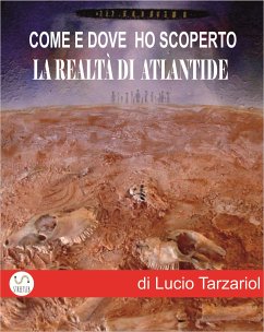 Come e dove ho scoperto la realtà di Atlantide (eBook, ePUB) - Lucio da Castello Roganzuolo, Tarzariol