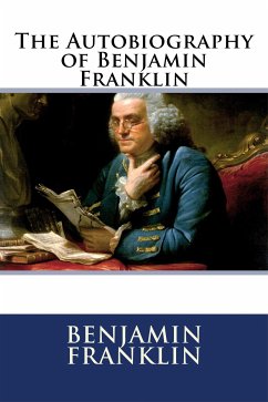 The Autobiography of Benjamin Franklin (eBook, ePUB) - Franklin, Benjamin