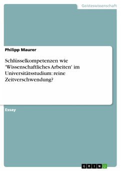 Schlüsselkompetenzen wie 'Wissenschaftliches Arbeiten' im Universitätsstudium: reine Zeitverschwendung? (eBook, PDF) - Maurer, Philipp