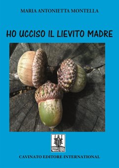 Ho ucciso il lievito madre (eBook, ePUB) - Antonietta Montella, Maria