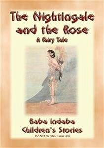 THE NIGHTINGALE AND THE ROSE - A Children’s fairy tale of how true love overcame a broken heart (eBook, ePUB) - E. Mouse, Anon