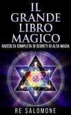 Il grande libro magico - Raccolta completa di segreti di Alta Magia (eBook, ePUB)