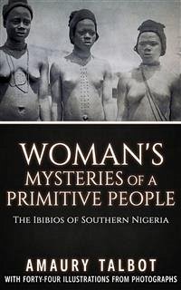 Woman's Mysteries Of A Primitive People - The Ibibios of Southern Nigeria (eBook, ePUB) - Talbot, Amaury