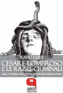 Cesare Lombroso e le razze criminali. Sulla teoria dell'inferiorità dei meridionali (eBook, ePUB) - Guidi, Flavio