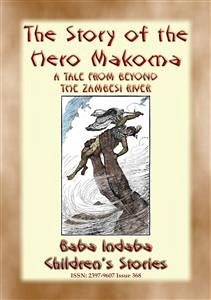 THE STORY OF THE HERO MAKOMA - An African Tale from Across the Zambesi (eBook, ePUB)