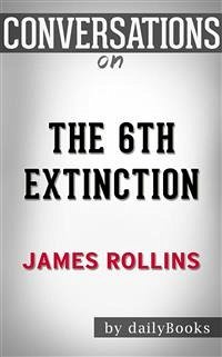 The 6th Extinction: A Sigma Force Novel By James Rollins   Conversation Starters (eBook, ePUB) - dailyBooks