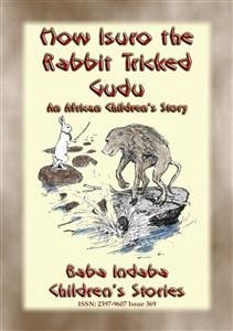 HOW ISURO THE RABBIT TRICKED GUDU - An African, Mashona Tale (eBook, ePUB)