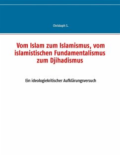 Vom Islam zum Islamismus, vom islamistischen Fundamentalismus zum Djihadismus (eBook, ePUB)