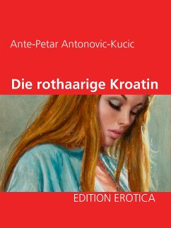 Die rothaarige Kroatin (eBook, ePUB) - Antonovic-Kucic, Ante-Petar