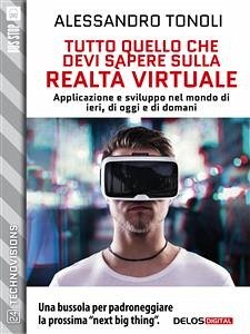 Tutto quello che devi sapere sulla realtà virtuale (eBook, ePUB) - Tonoli, Alessandro