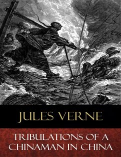 Tribulations of a Chinaman in China (eBook, ePUB) - Bennett, Léon; Champlin (Translator), Virginia; Verne, Jules