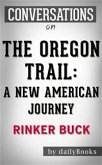 The Oregon Trail: by Rinker Buck​​​​​​​   Conversation Starters (eBook, ePUB)