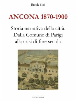 Ancona 1870-1900. Storia narrativa della città.Dalla Comune di Parigi alla crisi di fine secolo (eBook, ePUB) - Sori, Ercole