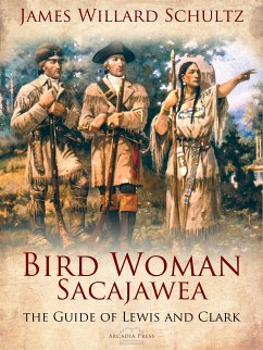 Bird Woman (Sacajawea) the Guide of Lewis and Clark (eBook, ePUB) - Willard Schultz, James