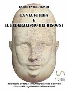 La via fluida e il federalismo dei bisogni (eBook, ePUB) - Unterholzner, Enrico