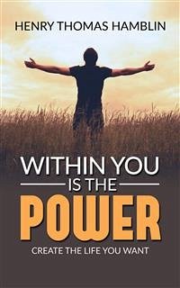 Within You Is The Power - Create the Life You Want (eBook, ePUB) - Thomas Hamblin, Henry