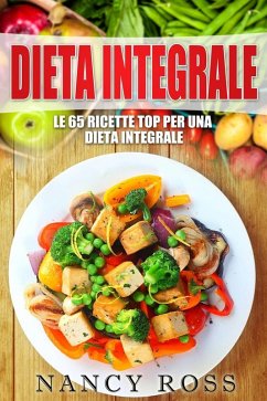 Le 65 ricette top per una dieta integrale (eBook, ePUB) - Ross, Nancy