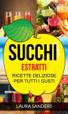 Succhi: Estratti: ricette deliziose per tutti i gusti (eBook, ePUB)