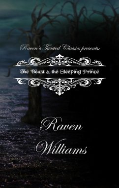 Raven's Twisted Classics Presents: The Beast & the Sleeping Prince (eBook, ePUB) - Williams, Raven
