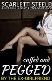 Cuffed and Pegged by the Ex-Girlfriend - A First Time Femdom Erotica Short Story (eBook, ePUB) Cuffed and Pegged by the Ex-Girlfriend - A First Time Femdom Erotica Short Story (eBook, ePUB)