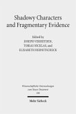 Shadowy Characters and Fragmentary Evidence Shadowy Characters and Fragmentary Evidence