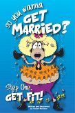 So...you Wanna Get Married? Step One: Get Fit! (eBook, ePUB)