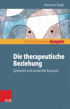Die therapeutische Beziehung - Spielarten und verwandte Konzepte (eBook, PDF) - Staats, Hermann