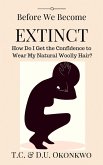 Before We Become Extinct: How Do I Get the Confidence to Wear My Natural Woolly Hair? (eBook, ePUB)