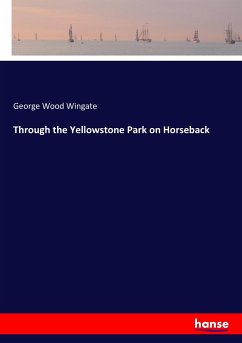 Through the Yellowstone Park on Horseback - Wingate, George Wood