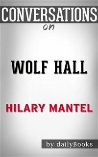 Cover Wolf Hall: by Hilary Mantel​​​​​​​   Conversation Starters (eBook, ePUB)