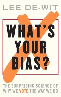 What's Your Bias?: The Surprising Science of Why We Vote the Way We Do - De-Wit, Lee