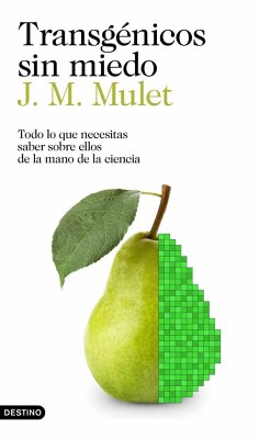 Transgénicos sin miedo : todo lo que necesitas saber sobre ellos de la mano de la ciencia - Mulet, J. M.