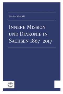Innere Mission und Diakonie in Sachsen 1867-2017 - Westfeld, Bettina