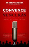 Convence y vencerás : descubre el poder de la palabra y consigue todo lo que te propongas