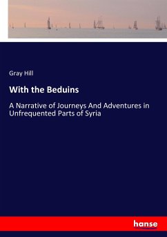 With the Beduins: A Narrative of Journeys And Adventures in Unfrequented Parts of Syria