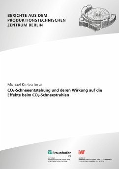 CO2-Schneeentstehung und deren Wirkung auf die Effekte beim CO2-Schneestrahlen. - Kretzschmar, Michael