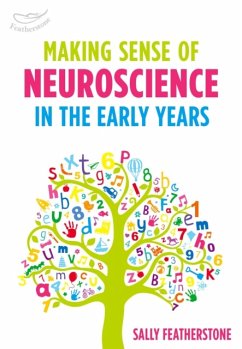 Making Sense of Neuroscience in the Early Years - Featherstone, Sally