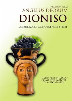 Dioniso, l'Ebbrezza di Conoscere Sé Stessi (eBook, ePUB) - Deorum, Angelus