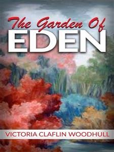 The garden of Eden or, the Paradise lost and found (eBook, ePUB) - CLAFLIN WOODHULL, VICTORIA