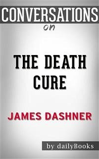 The Death Cure: by James Dashner​​​​​​​   Conversation Starters (eBook, ePUB) - dailyBooks